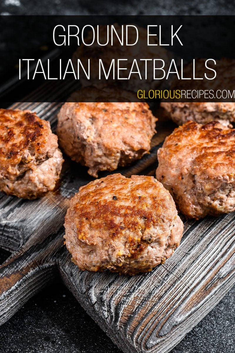 20 Best Ground Elk Recipes That You Ll Love   Ground Elk Italian Meatballs 2 800x1200 