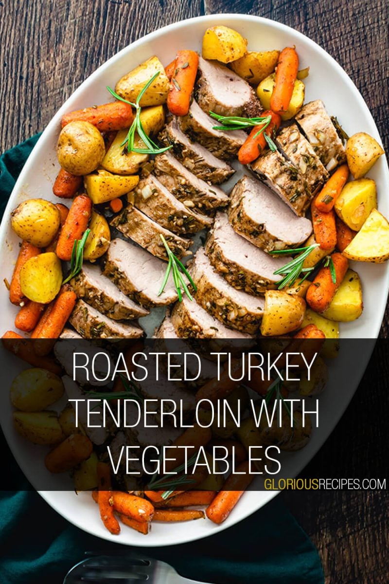 25 Best Turkey Tenderloin Recipes   Roasted Turkey Tenderloin With Vegetables 2 800x1200 